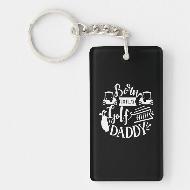 Born To Play Golf With Daddy Key Ring (Front)