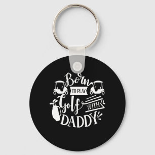 Born To Play Golf With Daddy Key Ring