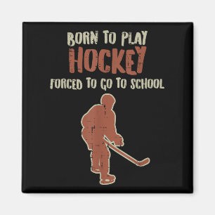 Born To Play Hockey Forced School Funny Ice Sport Magnet
