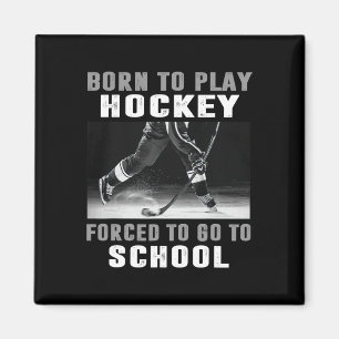 Born To Play Hockey Forced To Go To School (1) Magnet