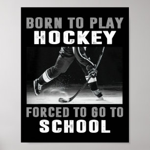Born To Play Hockey Forced To Go To School (1) Poster