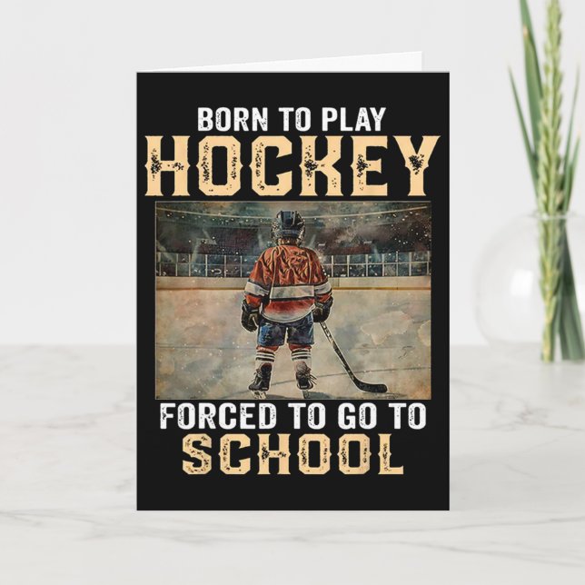 Born To Play Hockey - Forced To Go To School  Card (Front)