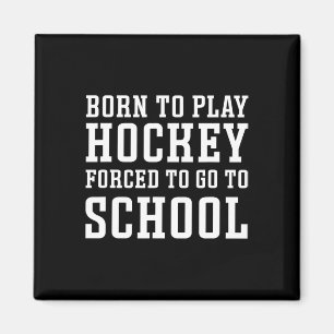 Born To Play Hockey Forced To Go To School Cute Fu Magnet