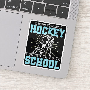 Born To Play Hockey Forced To Go To School Funny