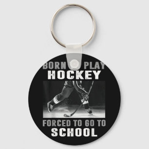 Born To Play Hockey Forced To Go To School  Key Ring