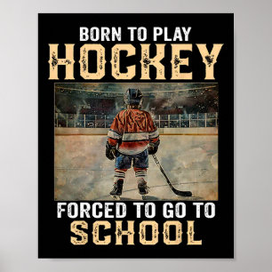 Born To Play Hockey - Forced To Go To School Poster