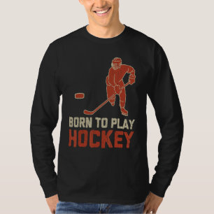 Born To Play Hockey ICE Hockey  Player T-Shirt