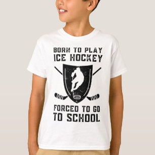 Born To Play Ice Hockey Forced To Go To School 2 T-Shirt