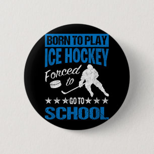 Born To Play Ice Hockey Forced To Go To School Tee 6 Cm Round Badge