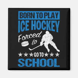 Born To Play Ice Hockey Forced To Go To School Tee Magnet
