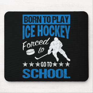 Born To Play Ice Hockey Forced To Go To School Tee Mouse Pad