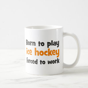 Born to play ice hockey forced to work coffee mug