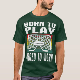 Born To Play Ice Hockey Forced To Work Vintage T-Shirt