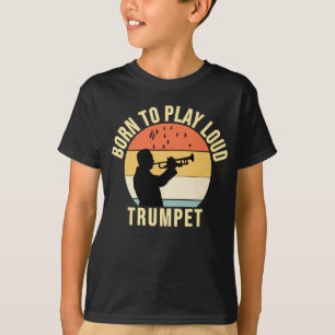 Born to Play Loud Trumpet Retro Music gift  T-Shirt