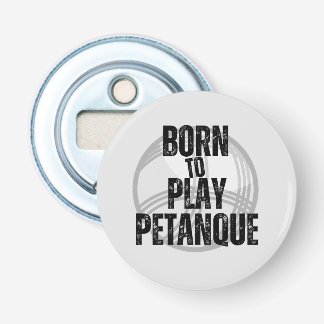"Born to Play Pétanque" - handy to have! Bottle Opener