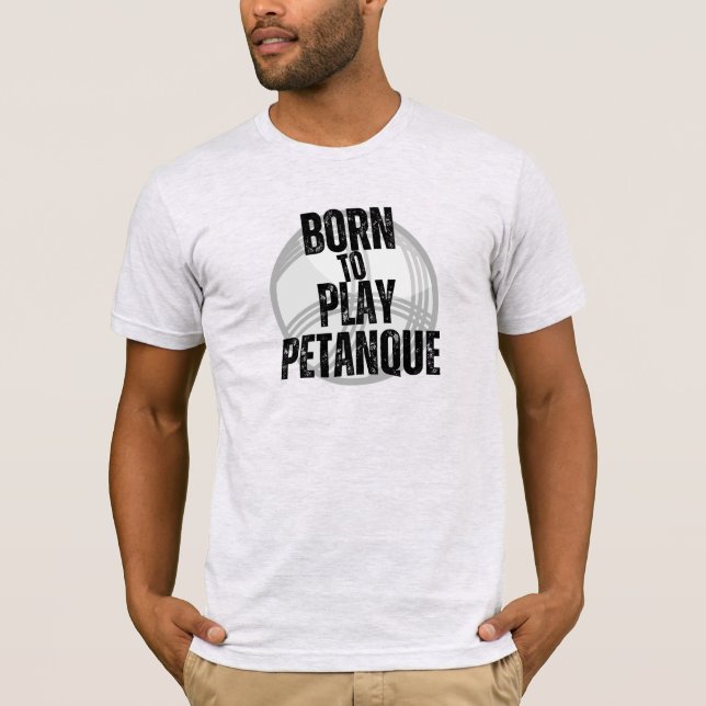 Born to play Pétanque T-Shirt (Front)