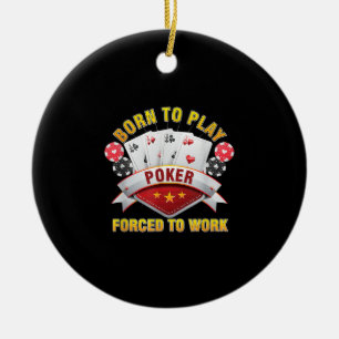 Born To Play Poker Forced To Work Gambler Holdem Ceramic Tree Decoration