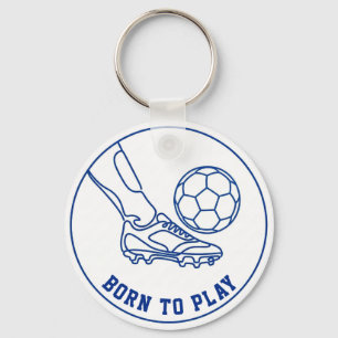 Born To Play Soccer; Trending Soccer Quote  Key Ring