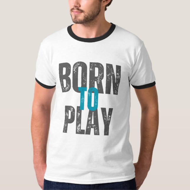 BORN TO PLAY  T-Shirt (Front)