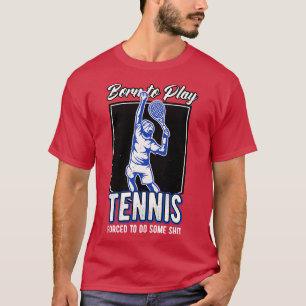 Born To Play Tennis Tennis Player Funny Quote  T-Shirt