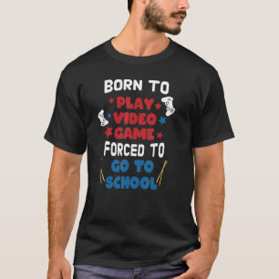 Born To Play Video Game Forced To Go To School Kid T-Shirt