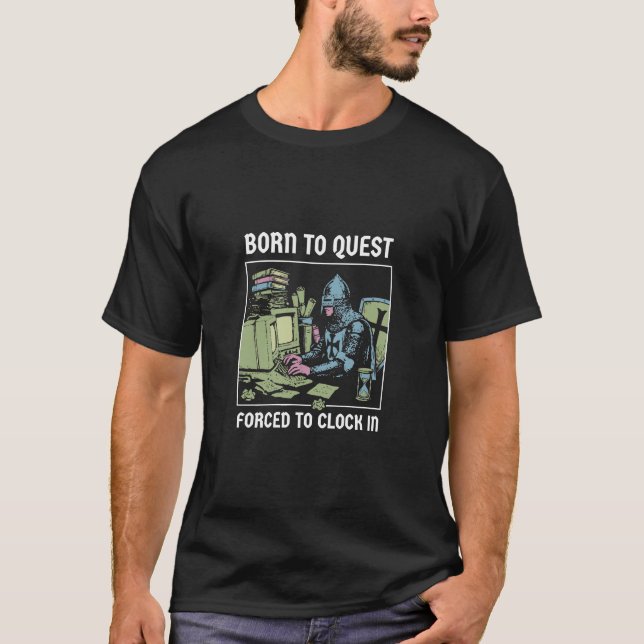 Born to Quest Forced to Clock In Funny Gamer T-Shirt (Front)