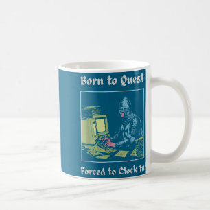 Born To Quest Forced To Clock In Funny Office Art Coffee Mug