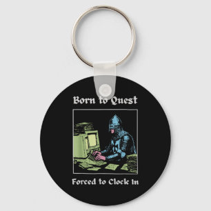 Born To Quest Forced To Clock In Funny Office Art  Key Ring