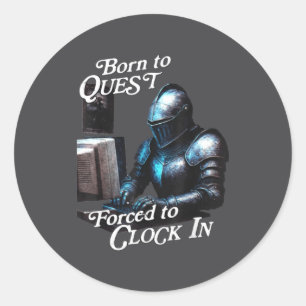 Born To Quest Forced To Clock In Funny Office Fant Classic Round Sticker