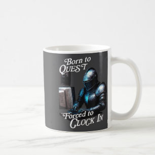 Born To Quest Forced To Clock In Funny Office Fant Coffee Mug