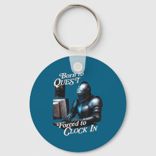 Born To Quest Forced To Clock In Funny Office Fant Key Ring