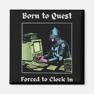 Born To Quest Forced To Clock In Funny Office Fant Magnet