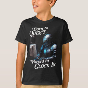Born To Quest Forced To Clock In Funny Office Fant T-Shirt