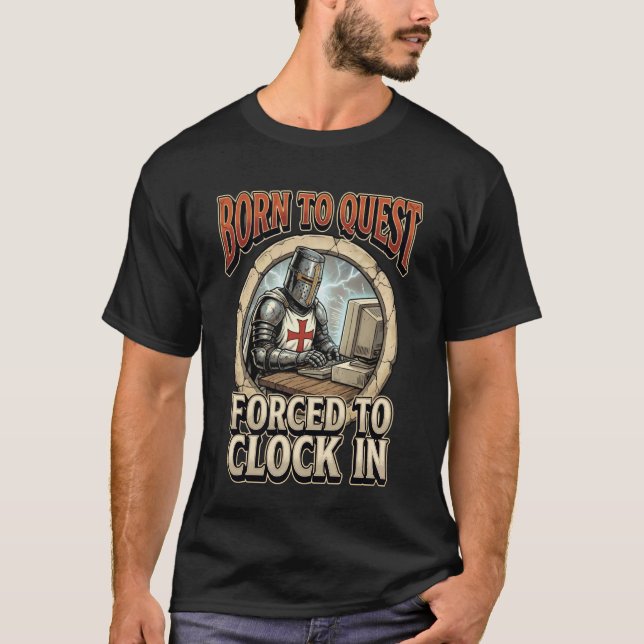 Born to Quest Forced to Clock in T-Shirt (Front)