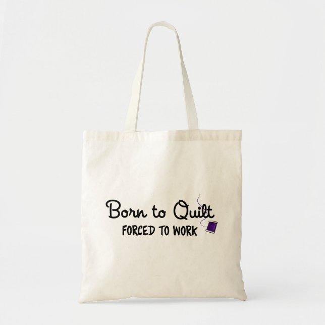 Born to Quilt Forced to Work Tote Bag (Front)