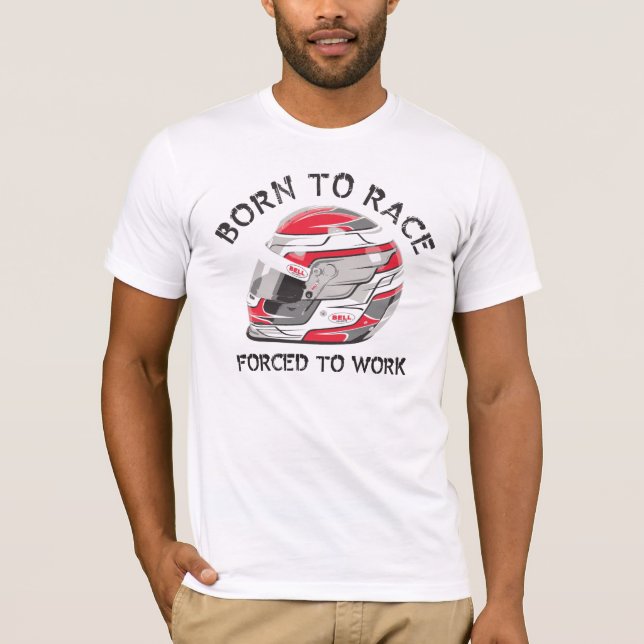 BORN TO RACE...FORCED TO WORK TEE SHIRT (Front)