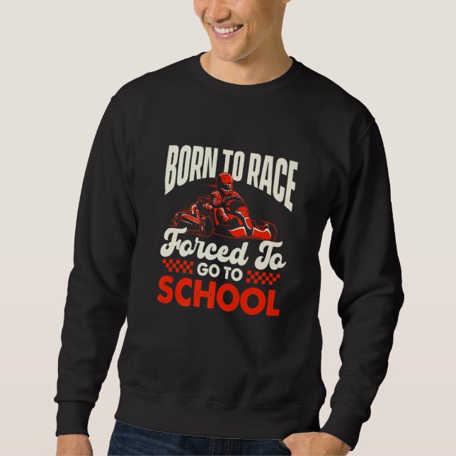 Born To Race - Go Karting Lover Go Kart Racer Go C Sweatshirt (Front)