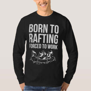 Born To Rafting Forced To Work River Rafter  2 T-Shirt