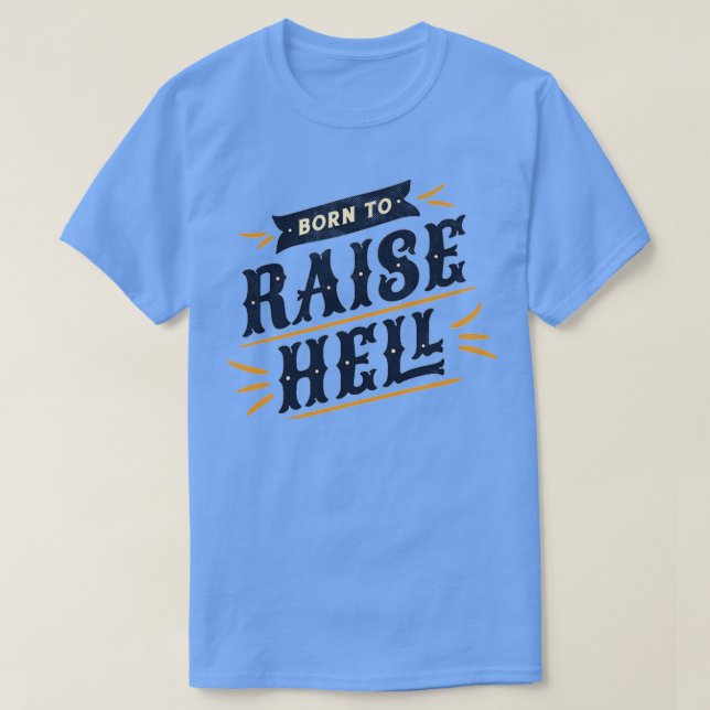 Born to Raise Hell Typography Quote Saying Distres T-Shirt (Design Front)