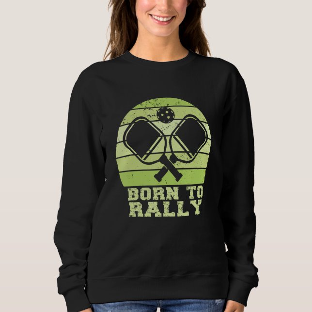 Born To Rally Funny Pickleball Team Pickleball Mat Sweatshirt (Front)