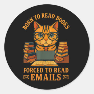 Born To Read Books Forced To Read E-mails Funny Qu Classic Round Sticker