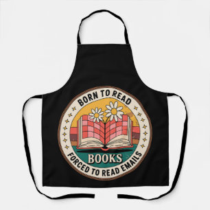 Born To Read Books Forced To Read Emails Apron