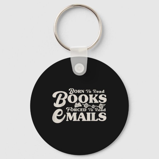 Born To Read Books Forced To Read Emails Bookish B Key Ring (Front)