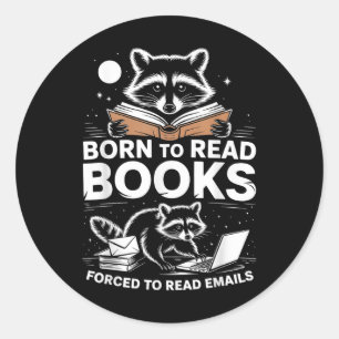 Born To Read Books Forced To Read Emails Bookish R Classic Round Sticker