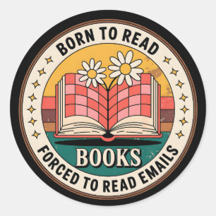 Born To Read Books Forced To Read Emails Classic Round Sticker