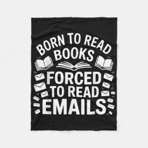 Born To Read Books Forced To Read Emails  Fleece Blanket