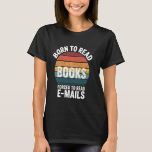 Born to Read Books Forced To read Emails Funny Boo T-Shirt