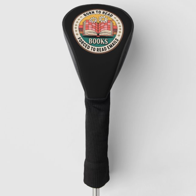 Born To Read Books Forced To Read Emails Golf Head Cover (Front)