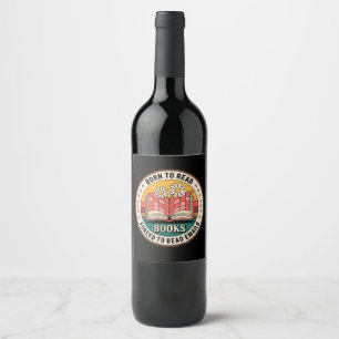 Born To Read Books Forced To Read Emails Wine Label