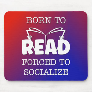 Born to Read Forced to Socialise Mouse Pad